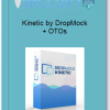 Kinetic by DropMock OTOs