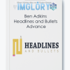 Ben Adkins Headlines and Bullets Advance