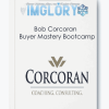 Bob Corcoran – Buyer Mastery Bootcamp