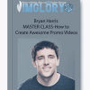 Bryan Harris MASTER CLASS How to Create Awesome Promo Videos