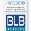 Business Load Broker Build a 7 Figure Biz As a FB Lead Generation Broker