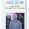 Caleb Wojcik Premiere Pro for YouTubers