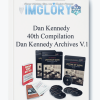Dan Kennedy 40th Compilation Dan Kennedy Archives V.1