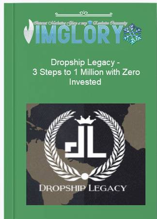 Dropship Legacy 3 Steps to 1 Million with Zero Invested