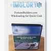 FortuneBuilders.com Wholesaling for Quick Cash