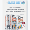 Igor Ledochowski How To Have A Successful Fulfilling Hypnosis Practice