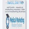 Jeff Smith Medical Marketing Mastery 100k Local Marketing Business
