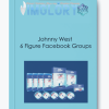Johnny West 6 Figure Facebook Groups