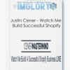 Justin Cener Watch Me Build Successful Shopify