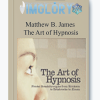 Matthew B. James The Art of Hypnosis