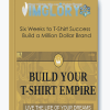 Six Weeks to T Shirt Success Build a Million Dollar Brand