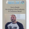 Travis Petelle Developing A Real Authority E Commerce Brand