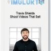 Travis Shields Shoot Videos That Sell