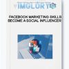 Facebook Marketing Skills – Become a Social Influencer