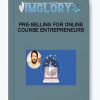 Pre Selling For Online Course Entrepreneurs