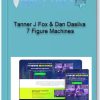 Tanner J Fox Dan Dasilva 7 Figure Machines