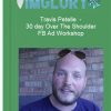 Travis Petelle 30 day Over The Shoulder FB Ad Workshop