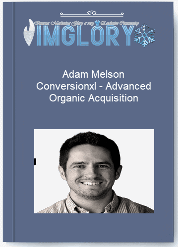 Adam Melson Conversionxl Advanced Organic Acquisition