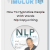 How To Hypnotize People With Words Nlp Copywriting