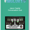 Jason Capital Conversation God