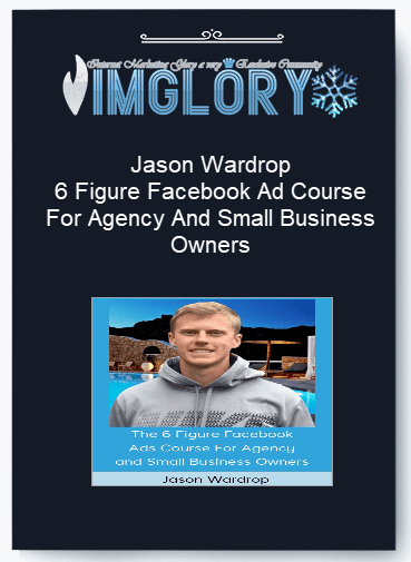 Jason Wardrop 6 Figure Facebook Ad Course For Agency And Small Business Owners