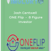 Josh Cantwell ONE Flip 8 Figure Investor