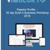 Passion Profits 30 day Build A Business Workshop 2018