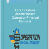 Ezra Firestone Jason Fladlien Operation Physical Products
