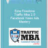 Ezra Firestone Traffic Mba 2.0 Facebook Video Ads Mastery