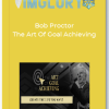 Bob Proctor The Art Of Goal Achieving