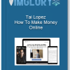 Tai Lopez How To Make Money Online