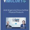 Anik Singal and Dave Kettner – Physical Products