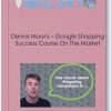 Dennis Moons – Google Shopping Success Course On The Market huge