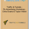 Traffic Funnels – Fb Advertising Workshop – Chris Evans Taylor Welch