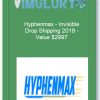 Hyphenmax – Invisible Drop Shipping 2019 – Value 2997