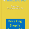 Brice King Shopify Success 2.0