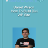 Darrel Wilson How To Build Divi WP Site