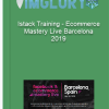 Istack Training – Ecommerce Mastery Live Barcelona 2019