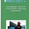 Joe Dispenza – Gaia.com LIVE ACCESS – Becoming Supernatural