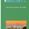 The Ecom Good Life 2020