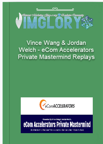 Vince Wang Jordan Welch – eCom Accelerators Private Mastermind Replays