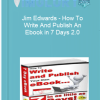 Jim Edwards How To Write And Publish An Ebook in 7 Days 2.0