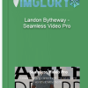 Landon Bytheway – Seamless Video Pro