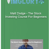 Matt Dodge – The Stock Investing Course For Beginners
