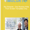 Ray Edwards – Only Rookies Write From Scratch Templates Only