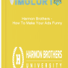 Harmon Brothers – How To Make Your Ads Funny