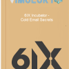 6IX Incubator – Cold Email Secrets