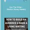 Ayo The Writer Medium Money Mastery