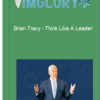 Brian Tracy Think Like A Leader