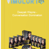 Deepak Wayne Conversation Domination
